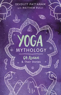 Yoga-Mythologie: 64 Asanas und ihre Geschichten - Yoga Mythology: 64 Asanas and Their Stories