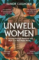 Ungesunde Frauen - Eine Reise durch Medizin und Mythos in einer von Menschen gemachten Welt - Unwell Women - A Journey Through Medicine and Myth in a Man-Made World