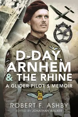 D-Day, Arnheim und der Rhein: Die Memoiren eines Segelfliegers - D-Day, Arnhem and the Rhine: A Glider Pilot's Memoir