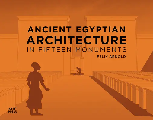Altägyptische Architektur in fünfzehn Monumenten - Ancient Egyptian Architecture in Fifteen Monuments