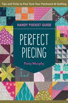 Perfektes Nähen Handlicher Taschenführer: Tipps & Tricks für die Feinabstimmung von Patchwork und Quilting - Perfect Piecing Handy Pocket Guide: Tips & Tricks to Fine-Tune Your Patchwork & Quilting