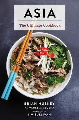 Asien: Das ultimative Kochbuch (Chinesisch, Japanisch, Koreanisch, Thailändisch, Vietnamesisch, Asiatisch) - Asia: The Ultimate Cookbook (Chinese, Japanese, Korean, Thai, Vietnamese, Asian)