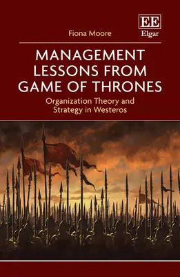 Management-Lektionen aus Game of Thrones - Organisationstheorie und Strategie in Westeros - Management Lessons from Game of Thrones - Organization Theory and Strategy in Westeros