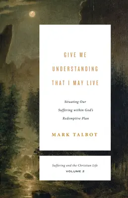 Gib mir Einsicht, dass ich leben kann (Leiden und das christliche Leben, Band 2): Die Einordnung unseres Leidens in Gottes Erlösungsplan - Give Me Understanding That I May Live (Suffering and the Christian Life, Volume 2): Situating Our Suffering Within God's Redemptive Plan