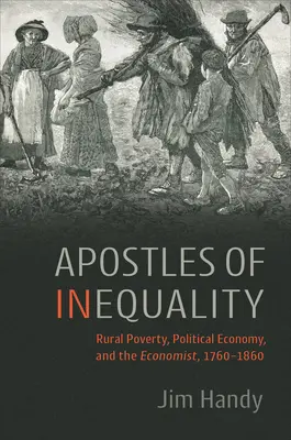 Apostel der Ungleichheit: Ländliche Armut, politische Ökonomie und der Ökonom, 1760-1860 - Apostles of Inequality: Rural Poverty, Political Economy, and the Economist, 1760-1860