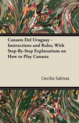 Canasta Del Uruguay - Anleitung und Regeln, mit schrittweisen Erklärungen zum Canasta-Spiel - Canasta Del Uruguay - Instructions and Rules, With Step-By-Step Explanations on How to Play Canasta