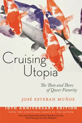 Cruising Utopia, 10. Jubiläumsausgabe: Das Damals und Heute der Queer Futurity - Cruising Utopia, 10th Anniversary Edition: The Then and There of Queer Futurity