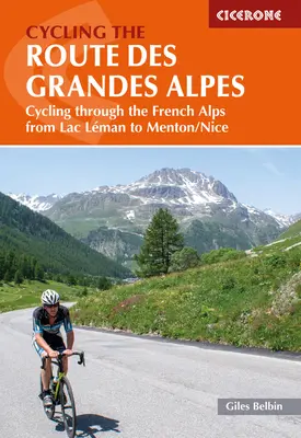 Radfahren auf der Route Des Grandes Alpes: Radtour durch die französischen Alpen vom Lac Leman nach Menton/Nizza - Cycling the Route Des Grandes Alpes: Cycling Through the French Alps from Lac Leman to Menton/Nice