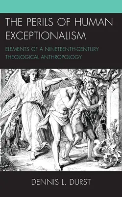 Die Gefahren des menschlichen Exzeptionalismus: Elemente einer theologischen Anthropologie des neunzehnten Jahrhunderts - The Perils of Human Exceptionalism: Elements of a Nineteenth-Century Theological Anthropology