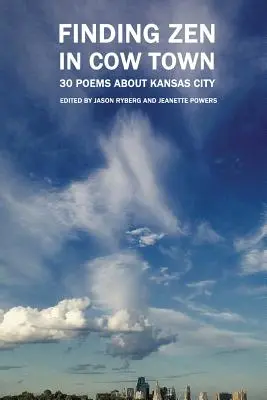 Zen in der Kuhstadt finden: 30 Gedichte über Kansas City - Finding Zen In Cow Town: 30 Poems About Kansas City