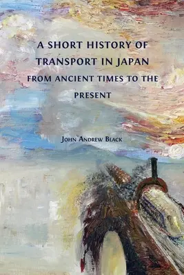 Eine kurze Geschichte des Transportwesens in Japan von der Antike bis zur Gegenwart - A Short History of Transport in Japan from Ancient Times to the Present