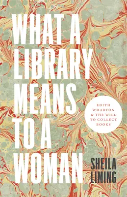 Was eine Bibliothek für eine Frau bedeutet: Edith Wharton und der Wille, Bücher zu sammeln - What a Library Means to a Woman: Edith Wharton and the Will to Collect Books