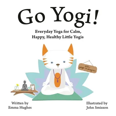 Go Yogi!: Tägliches Yoga für ruhige, glückliche, gesunde kleine Yogis - Go Yogi!: Everyday Yoga for Calm, Happy, Healthy Little Yogis