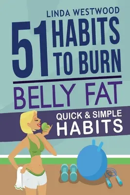 Bauchfett (3. Auflage): 51 schnelle & einfache Gewohnheiten, um Bauchfett zu verbrennen und den Bauch zu straffen! - Belly Fat (3rd Edition): 51 Quick & Simple Habits to Burn Belly Fat & Tone Abs!