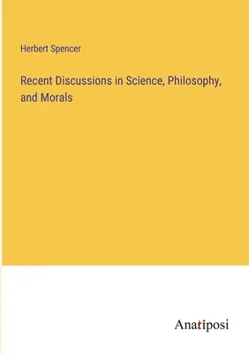 Neuere Diskussionen in Wissenschaft, Philosophie und Moral - Recent Discussions in Science, Philosophy, and Morals
