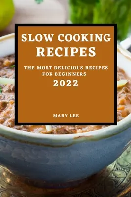 Slow Cooking Recipes 2022: Die köstlichsten Rezepte für Einsteiger - Slow Cooking Recipes 2022: The Most Delicious Recipes for Beginners