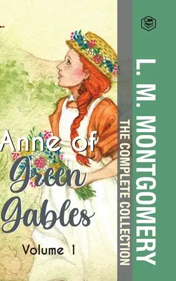 The Complete Anne of Green Gables Collection Vol 1 - von L. M. Montgomery (Anne of Green Gables, Anne of Avonlea, Anne of the Island & Anne of Windy Po - The Complete Anne of Green Gables Collection Vol 1 - by L. M. Montgomery (Anne of Green Gables, Anne of Avonlea, Anne of the Island & Anne of Windy Po