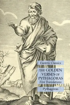 Die goldenen Verse des Pythagoras: Fünf Übersetzungen: Esoterische Klassiker - The Golden Verses of Pythagoras: Five Translations: Esoteric Classics