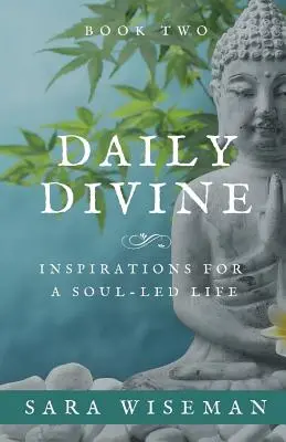 Täglich göttlich: Inspirationen für ein seelengeleitetes Leben: Buch Zwei - Daily Divine: Inspirations for a Soul-Led Life: Book Two