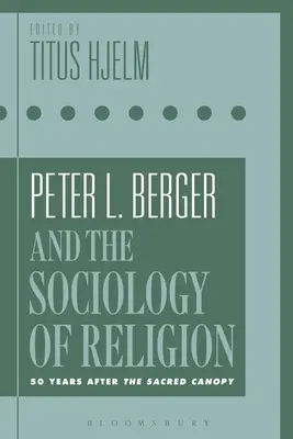 Peter L. Berger und die Religionssoziologie: 50 Jahre nach dem heiligen Baldachin - Peter L. Berger and the Sociology of Religion: 50 Years After the Sacred Canopy