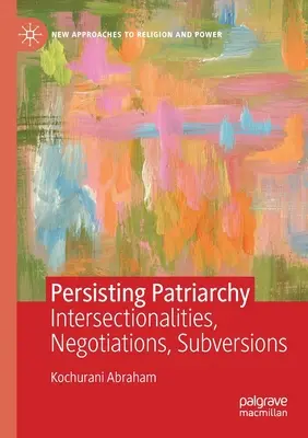 Anhaltendes Patriarchat: Intersektionalität, Verhandlungen, Subversionen - Persisting Patriarchy: Intersectionalities, Negotiations, Subversions