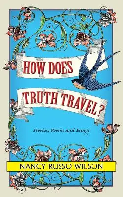 Wie reist die Wahrheit, Geschichten, Gedichte und Essays - How Does Truth Travel, Stories, Poems and Essays