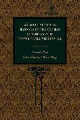 Ein Bericht über die Sitten der deutschen Einwohner von Pennsylvania, geschrieben 1789 - An Account of the Manners of the German Inhabitants of Pennsylvania, Written 1789