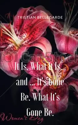 Es ist. Was es ist ... und ... Es ist gegangen sein. Was es ist, ist weg. - It Is. What It Is... and ... It's Gone Be. What It's Gone Be.
