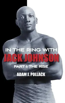Im Ring mit Jack Johnson - Teil I: Der Aufstieg - In the Ring With Jack Johnson - Part I: The Rise