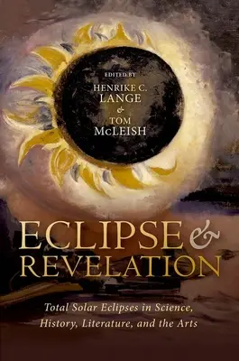 Eklipse und Offenbarung: Totale Sonnenfinsternisse in Wissenschaft, Geschichte, Literatur und Kunst - Eclipse and Revelation: Total Solar Eclipses in Science, History, Literature, and the Arts