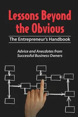 Lektionen jenseits des Offensichtlichen: Das Handbuch des Unternehmers - Lessons Beyond the Obvious: The Entrepreneur's Handbook