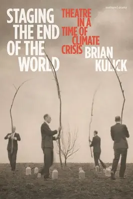 Das Ende der Welt inszenieren: Theater in einer Zeit der Klimakrise - Staging the End of the World: Theatre in a Time of Climate Crisis