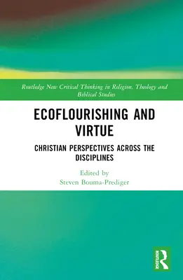 Ökologische Fruchtbarkeit und Tugend: Christliche Perspektiven quer durch die Disziplinen - Ecoflourishing and Virtue: Christian Perspectives Across the Disciplines