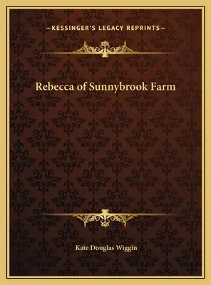 Rebecca von der Sunnybrook Farm - Rebecca of Sunnybrook Farm