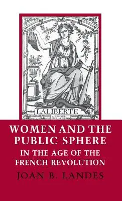 Frauen und die öffentliche Sphäre im Zeitalter der Französischen Revolution - Women and the Public Sphere in the Age of the French Revolution