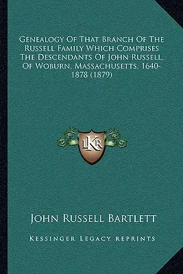 Genealogie des Zweiges der Familie Russell, der die Nachkommen von John Russell, Woburn, Massachusetts, 1640-1878, umfasst - Genealogy Of That Branch Of The Russell Family Which Comprises The Descendants Of John Russell, Of Woburn, Massachusetts, 1640-1878