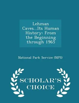 Lehman Caves...Its Human History: Von den Anfängen bis 1965 - Scholar's Choice Edition (National Park Service (Nps)) - Lehman Caves...Its Human History: From the Beginning Through 1965 - Scholar's Choice Edition (National Park Service (Nps))