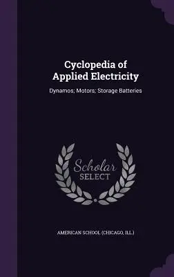 Cyclopedia of Applied Electricity: Dynamos; Motoren; Speicherbatterien - Cyclopedia of Applied Electricity: Dynamos; Motors; Storage Batteries