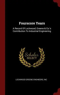 Vierzig Jahre: Ein Bericht über den Beitrag von Lockwood, Greene & Co. zur Industrietechnik - Fourscore Years: A Record Of Lockwood, Greene & Co.'s Contribution To Industrial Engineering