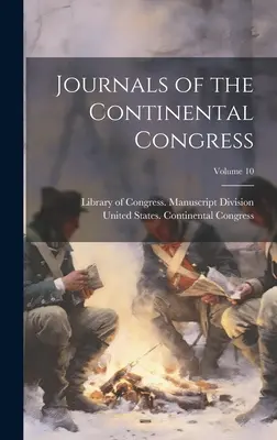 Journale des Kontinentalkongresses; Band 10 - Journals of the Continental Congress; Volume 10
