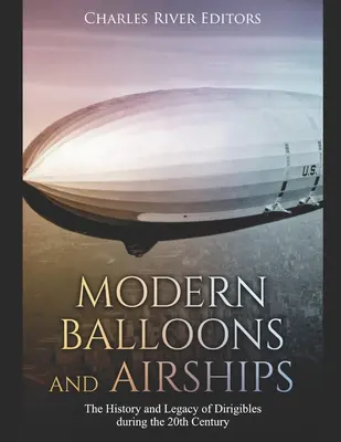 Moderne Ballons und Luftschiffe: Die Geschichte und das Erbe der Luftschiffe im 20. - Modern Balloons and Airships: The History and Legacy of Dirigibles during the 20th Century