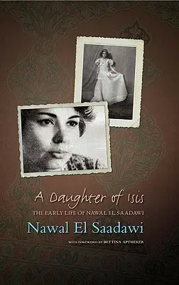 Eine Tochter der Isis: Das frühe Leben von Nawal El Saadawi, in ihren eigenen Worten - A Daughter of Isis: The Early Life of Nawal El Saadawi, in Her Own Words