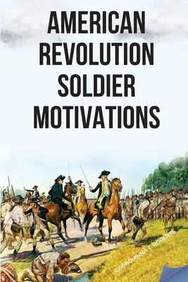 Amerikanische Revolution: Motivationen der Soldaten - American Revolution: Soldier Motivations