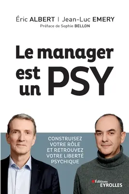 Der Manager ist eine Psyche: Construire votre rle et retrouvez votre liberté psychique. Vorwort von Sophie Bellon - Le manager est un psy: Construire votre rle et retrouvez votre libert psychique. Prface de Sophie Bellon