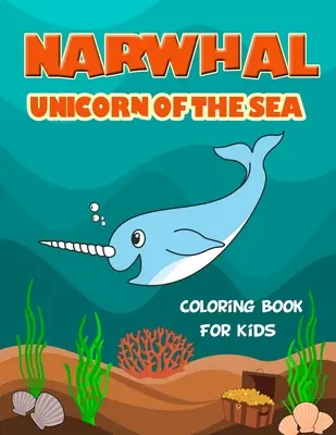 Narwhal Einhorn des Meeres Malbuch für Kinder: Vollgepackt mit einzigartig niedlichen Narwhal-Illustrationen zum Ausmalen. Tolles Geschenk für Mädchen und Jungen aller Altersstufen, - Narwhal Unicorn of The Sea Coloring Book for Kids: Loaded with Uniquely Cute Narwhal Illustrations to color. Great Gift for Girls & Boys of all Ages,