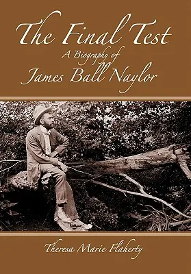 Die letzte Prüfung - Eine Biographie von James Ball Naylor - The Final Test - A Biography of James Ball Naylor