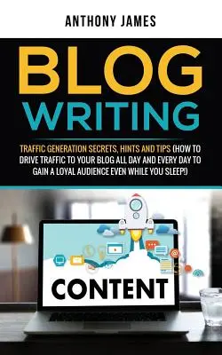 Blog schreiben: Traffic Generation Secrets, Hints and Tips (How to Drive Traffic to Your Blog All Day and Every Day to Gain a Loyal Au - Blog Writing: Traffic Generation Secrets, Hints and Tips (How to Drive Traffic to Your Blog All Day and Every Day to Gain a Loyal Au