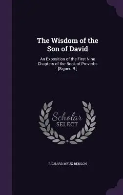 Die Weisheit des Sohnes Davids: Eine Auslegung der ersten neun Kapitel des Buches der Sprüche [signiert R.] - The Wisdom of the Son of David: An Exposition of the First Nine Chapters of the Book of Proverbs [Signed R.]