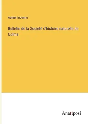 Bulletin der Naturhistorischen Gesellschaft von Colma - Bulletin de la Socit d'histoire naturelle de Colma