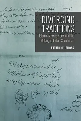 Scheidende Traditionen: Das islamische Eherecht und die Entstehung des indischen Säkularismus - Divorcing Traditions: Islamic Marriage Law and the Making of Indian Secularism
